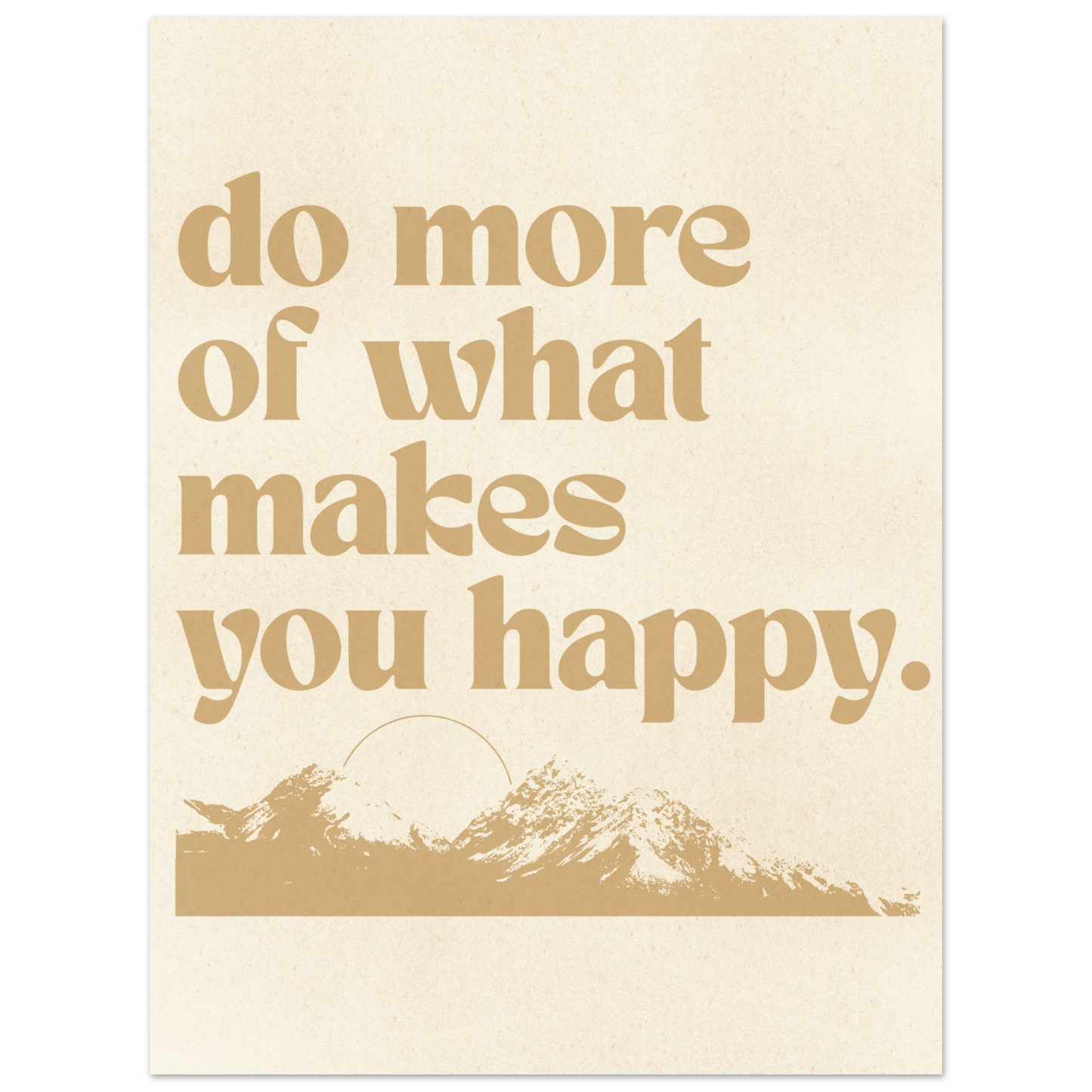 Do More of What Makes You Happy – Print