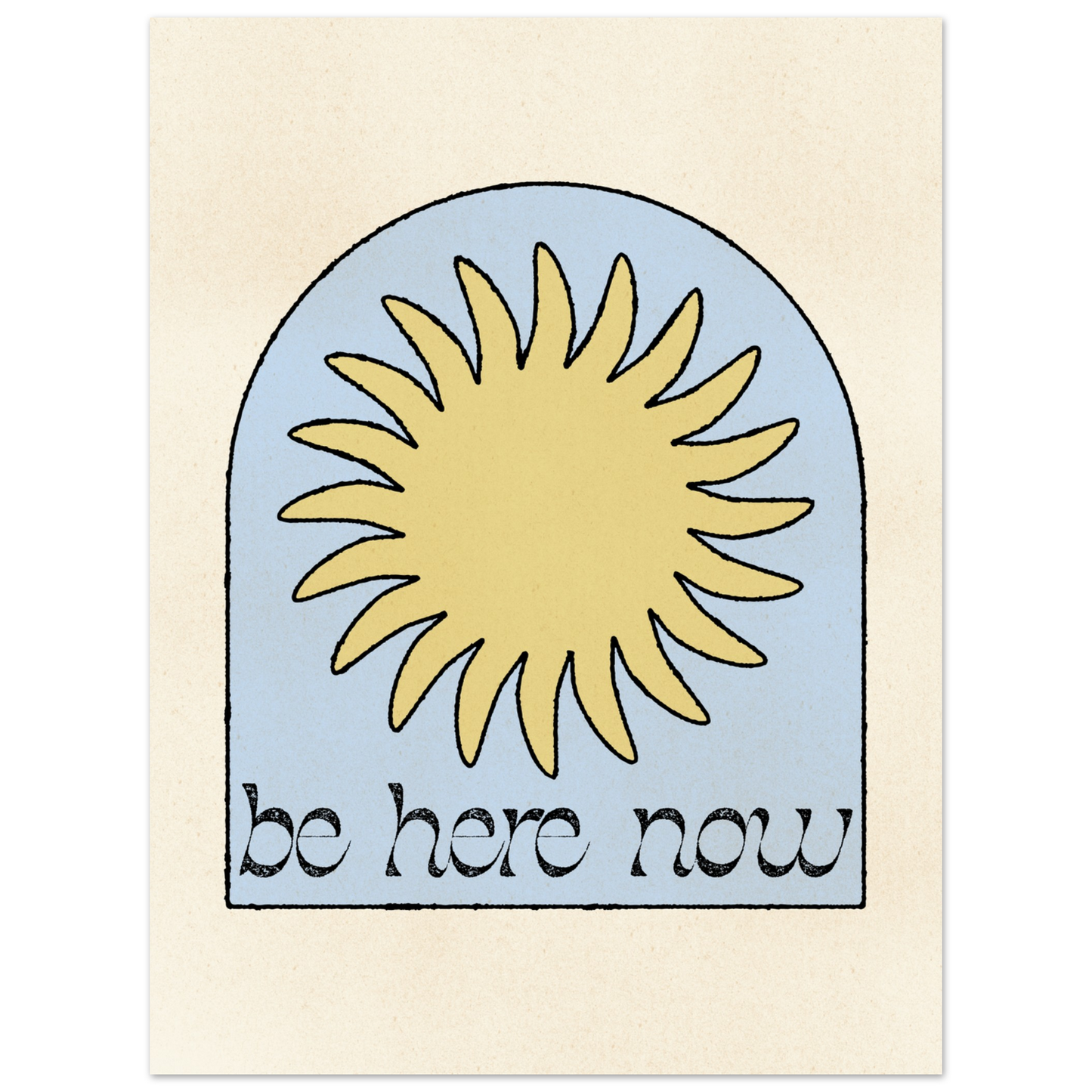 Be Here Now Print