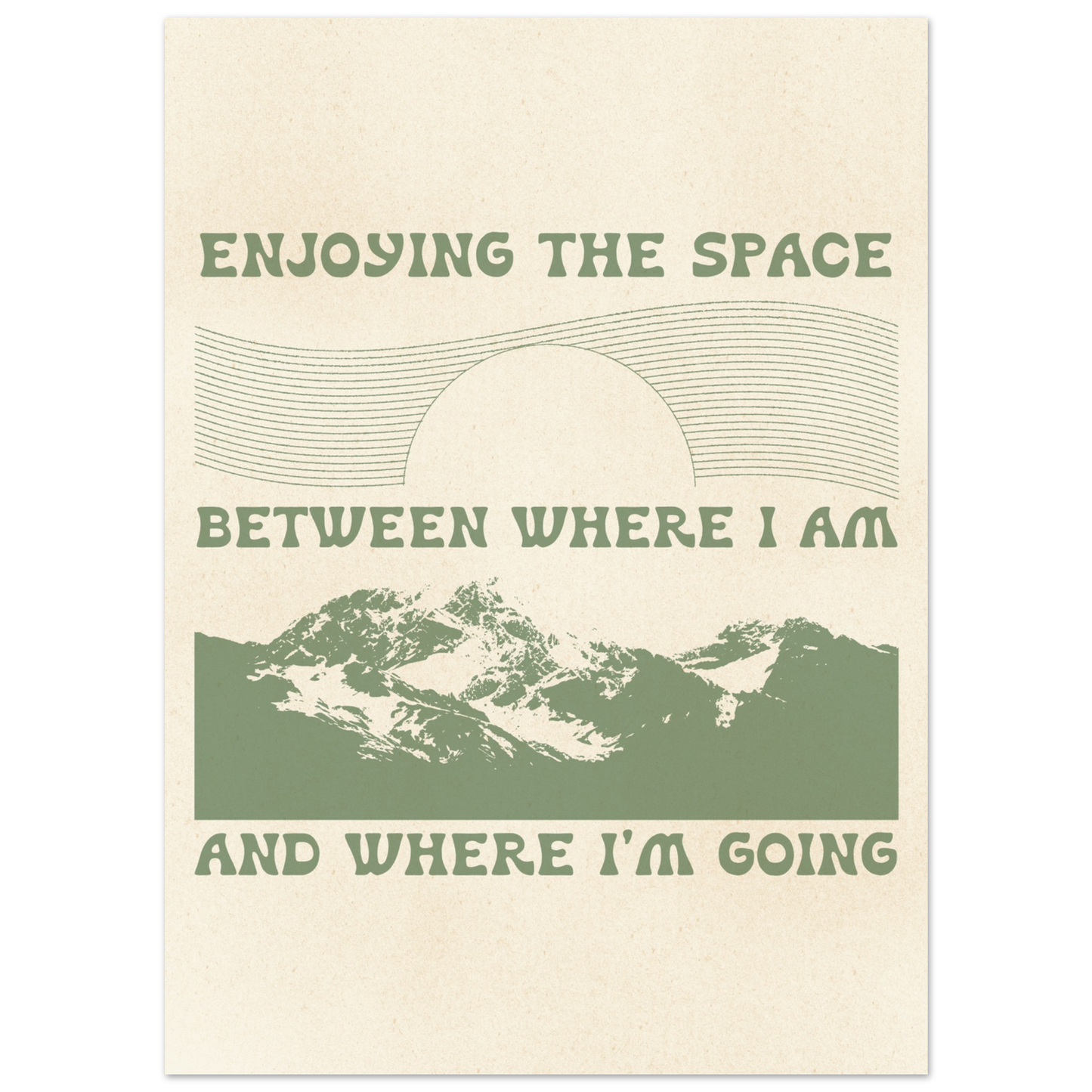 Enjoying the Space Between Where I Am and Where I'm Going – Print