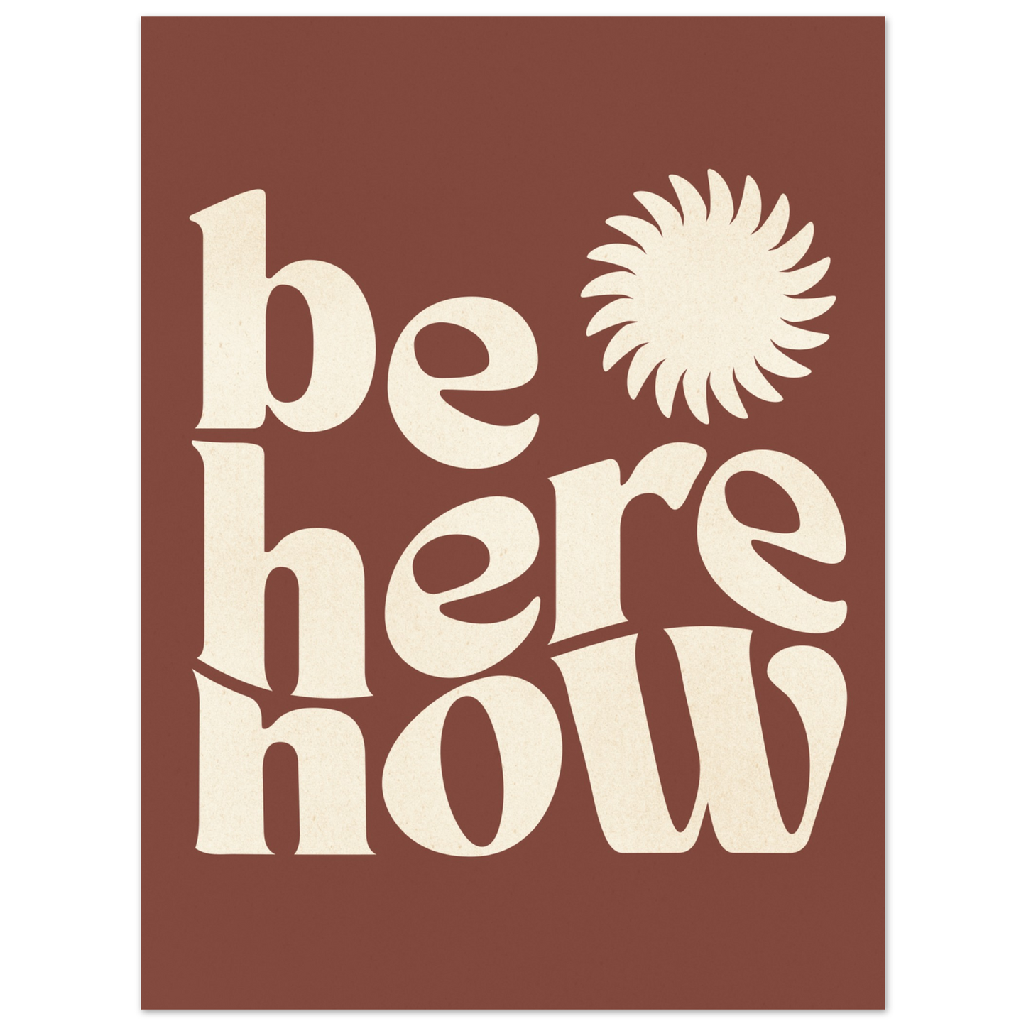 Be Here Now Print