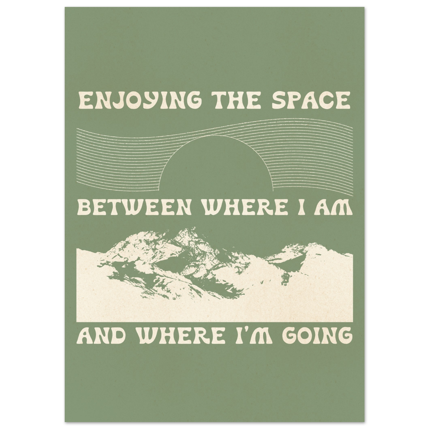 Enjoying the Space Between Where I Am and Where I'm Going – Print
