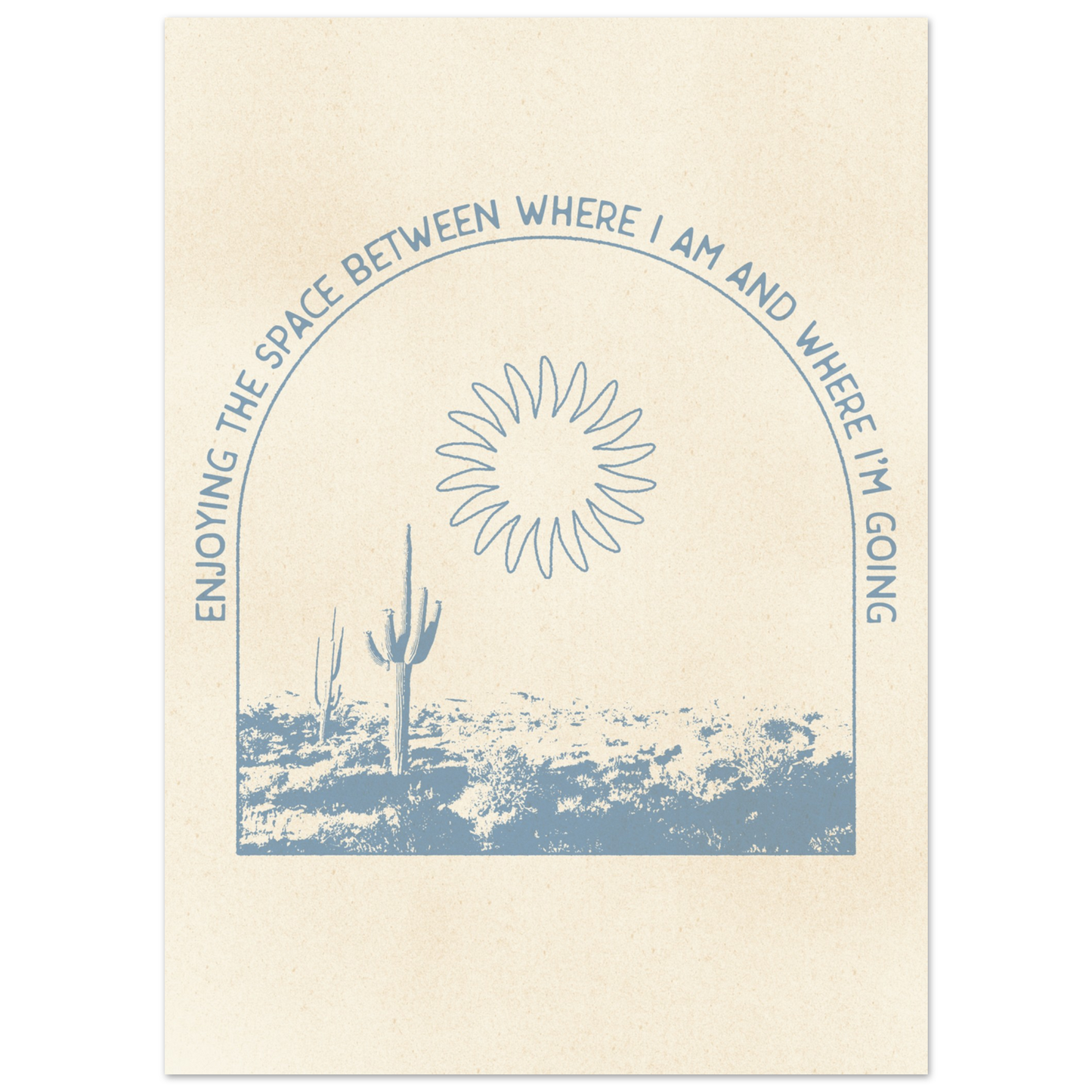 Enjoying the Space Between Where I Am and Where I'm Going – Print