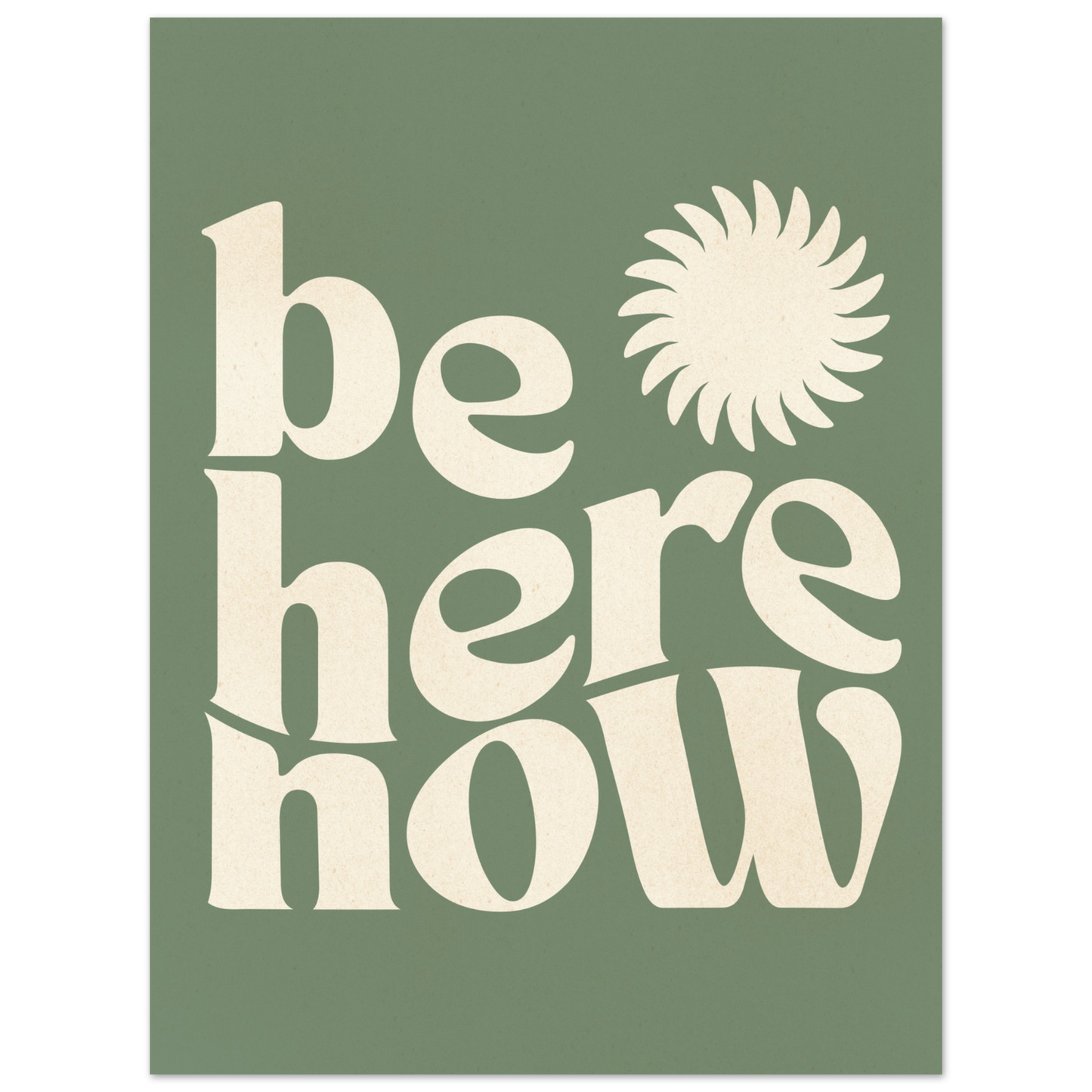 Be Here Now Print