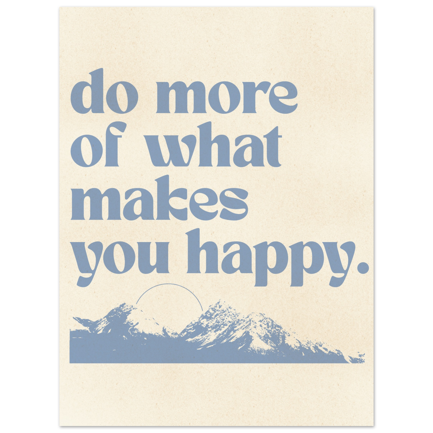 Do More of What Makes You Happy – Print
