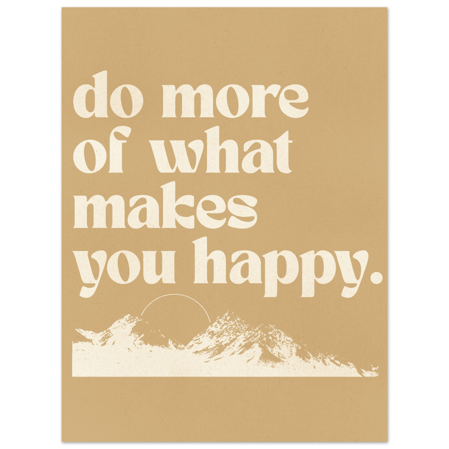 Do More of What Makes You Happy – Print