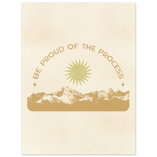 Be Proud of the Process – Print