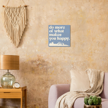 Do More of What Makes You Happy – Print