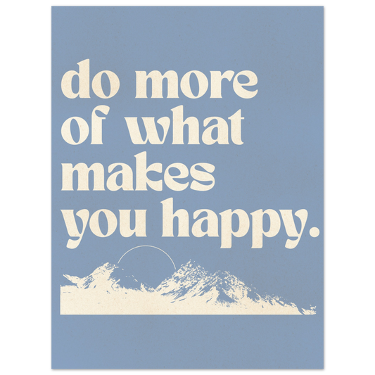 Do More of What Makes You Happy – Print